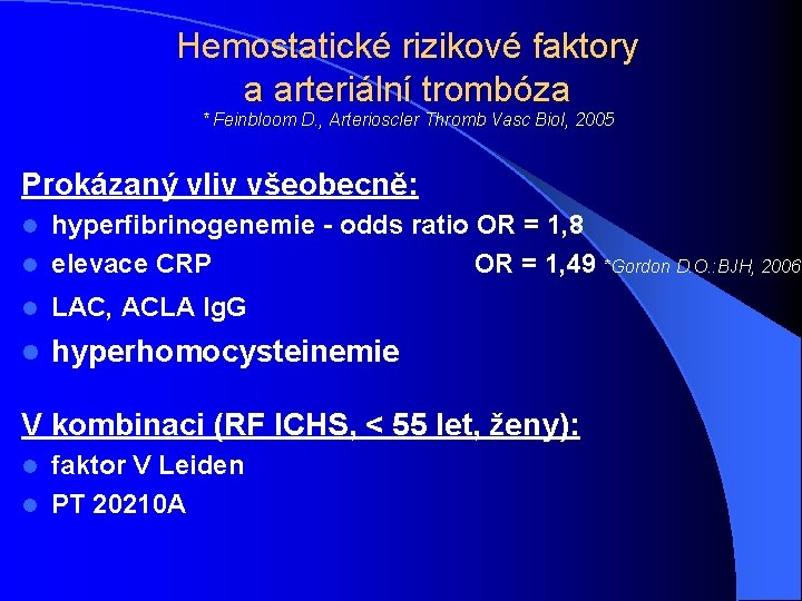 Hemostatické rizikové faktory a arteriální trombóza * Feinbloom D. , Arterioscler Thromb Vasc Biol,