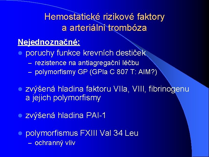 Hemostatické rizikové faktory a arteriální trombóza Nejednoznačné: l poruchy funkce krevních destiček – rezistence