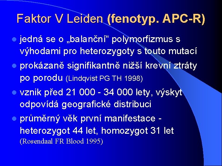 Faktor V Leiden (fenotyp. APC-R) jedná se o „balanční“ polymorfizmus s výhodami pro heterozygoty