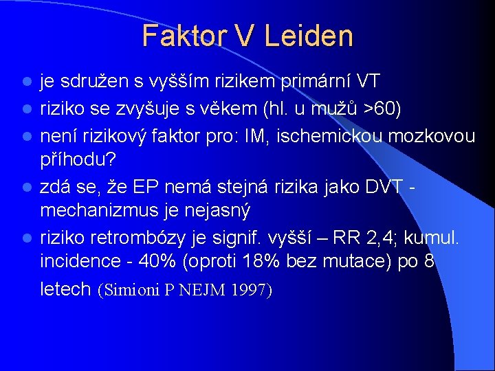 Faktor V Leiden l l l je sdružen s vyšším rizikem primární VT riziko