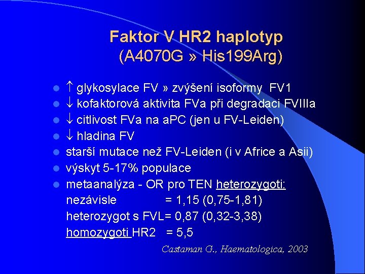 Faktor V HR 2 haplotyp (A 4070 G » His 199 Arg) l l