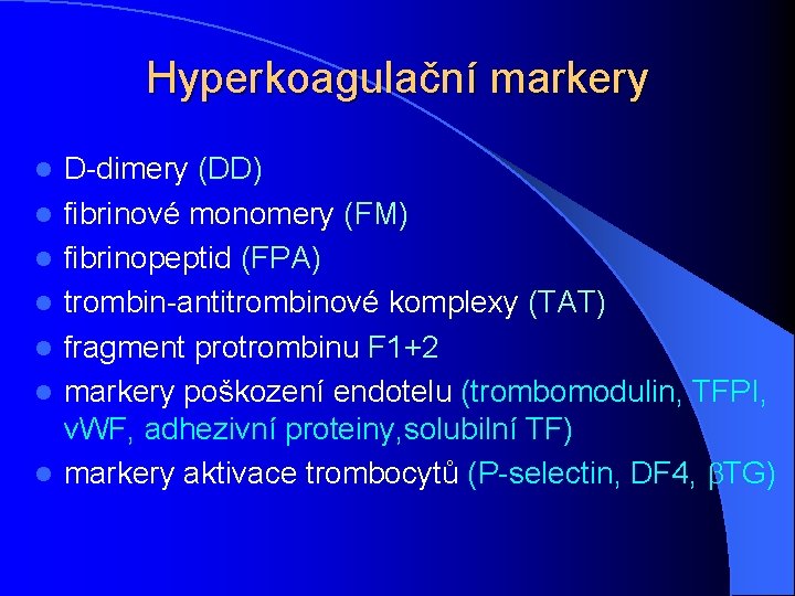 Hyperkoagulační markery l l l l D-dimery (DD) fibrinové monomery (FM) fibrinopeptid (FPA) trombin-antitrombinové