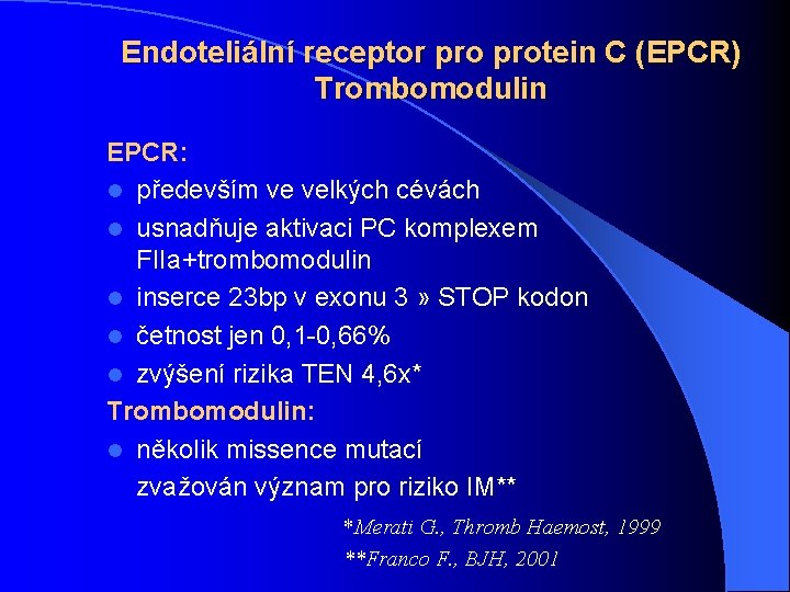 Endoteliální receptor protein C (EPCR) Trombomodulin EPCR: l především ve velkých cévách l usnadňuje