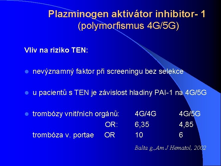 Plazminogen aktivátor inhibitor- 1 (polymorfismus 4 G/5 G) Vliv na riziko TEN: l nevýznamný