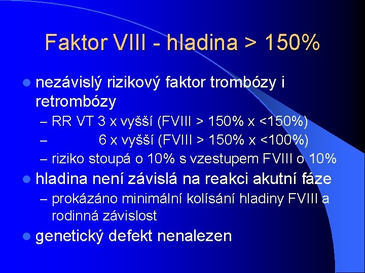 Faktor VIII - hladina > 150% l nezávislý rizikový faktor trombózy i retrombózy –