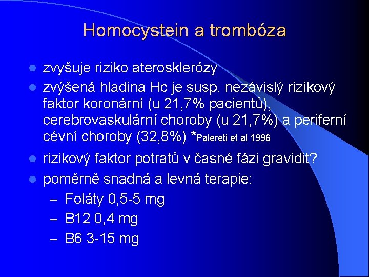 Homocystein a trombóza zvyšuje riziko aterosklerózy l zvýšená hladina Hc je susp. nezávislý rizikový