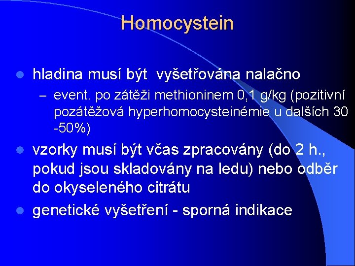 Homocystein l hladina musí být vyšetřována nalačno – event. po zátěži methioninem 0, 1