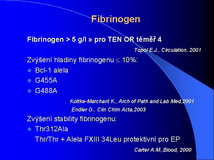 Fibrinogen > 5 g/l » pro TEN OR téměř 4 Topol E. J. ,