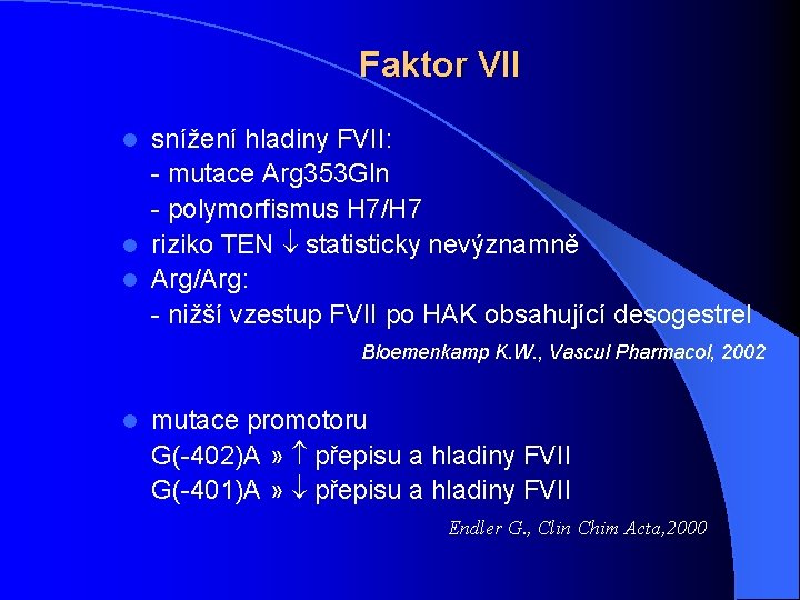 Faktor VII snížení hladiny FVII: - mutace Arg 353 Gln - polymorfismus H 7/H