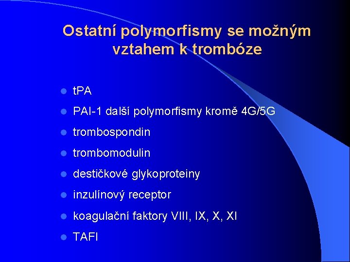 Ostatní polymorfismy se možným vztahem k trombóze l t. PA l PAI-1 další polymorfismy