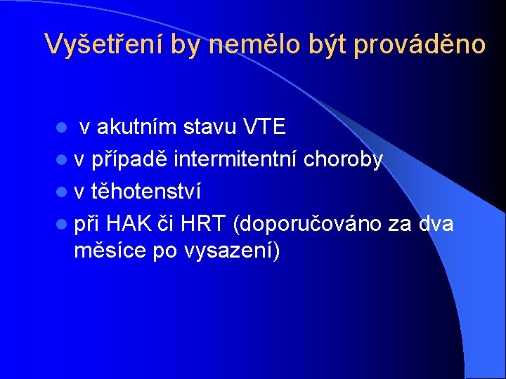 Vyšetření by nemělo být prováděno v akutním stavu VTE l v případě intermitentní choroby