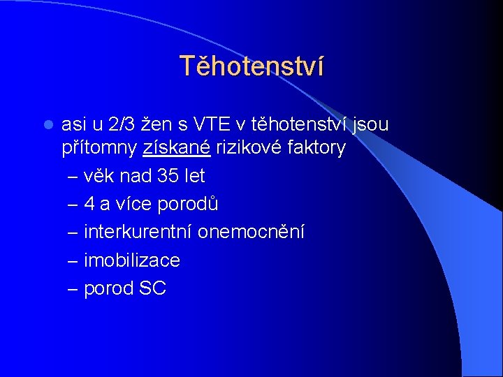 Těhotenství l asi u 2/3 žen s VTE v těhotenství jsou přítomny získané rizikové