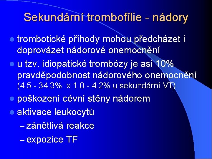 Sekundární trombofílie - nádory l trombotické příhody mohou předcházet i doprovázet nádorové onemocnění l