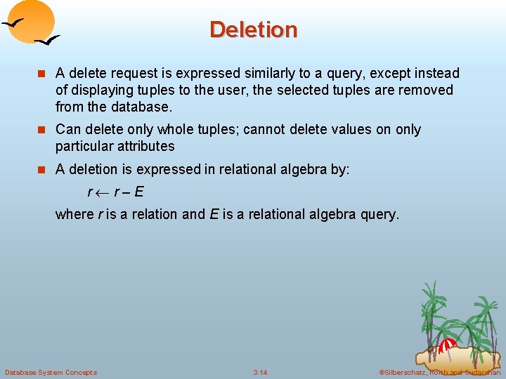 Deletion n A delete request is expressed similarly to a query, except instead of