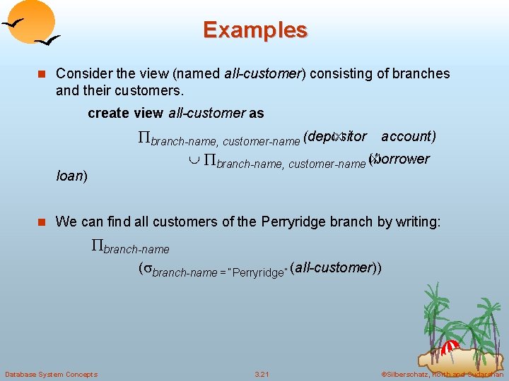 Examples n Consider the view (named all-customer) consisting of branches and their customers. create