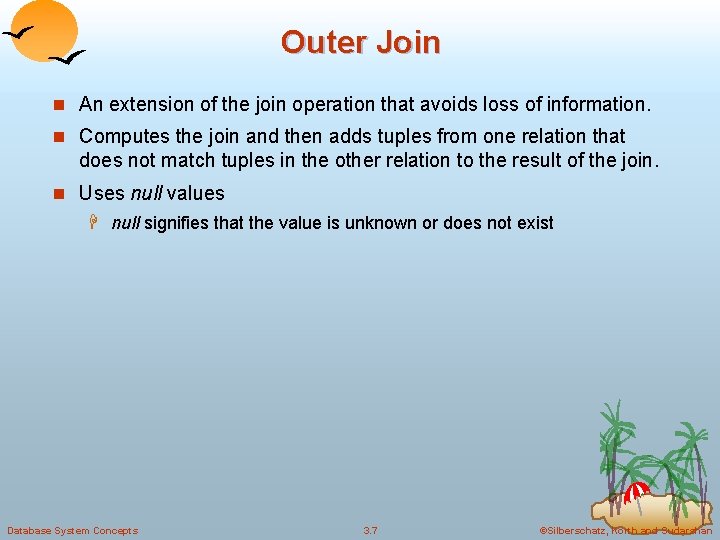 Outer Join n An extension of the join operation that avoids loss of information.