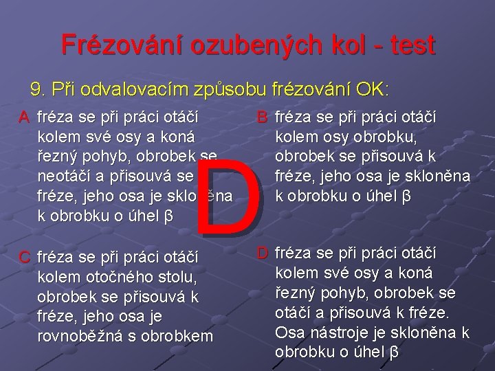 Frézování ozubených kol - test 9. Při odvalovacím způsobu frézování OK: A fréza se