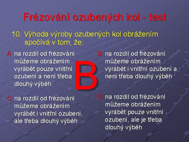 Frézování ozubených kol - test 10. Výhoda výroby ozubených kol obrážením spočívá v tom,