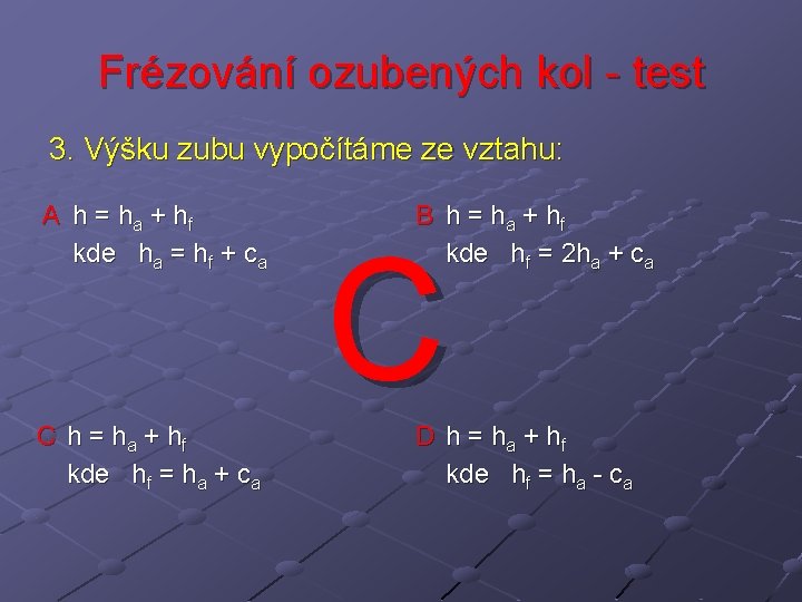 Frézování ozubených kol - test 3. Výšku zubu vypočítáme ze vztahu: A h =