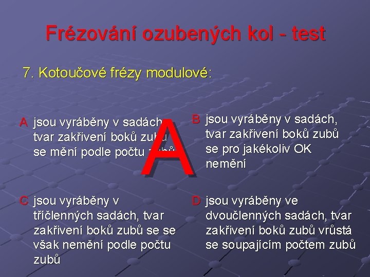 Frézování ozubených kol - test 7. Kotoučové frézy modulové: A A jsou vyráběny v