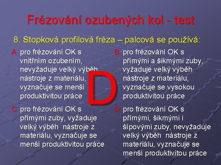 Frézování ozubených kol - test 8. Stopková profilová fréza – palcová se používá: A