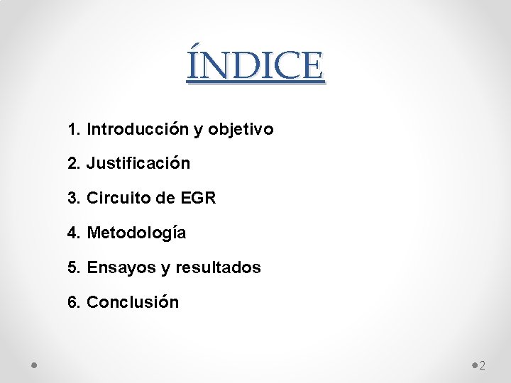 ÍNDICE 1. Introducción y objetivo 2. Justificación 3. Circuito de EGR 4. Metodología 5.