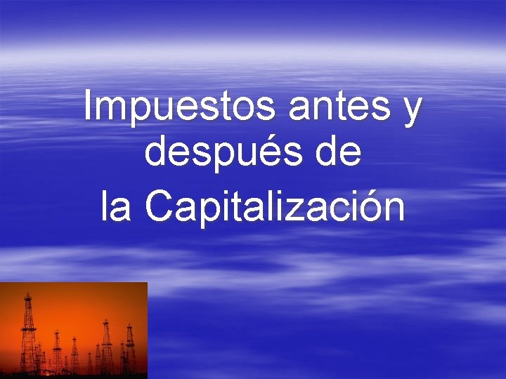 Impuestos antes y después de la Capitalización 