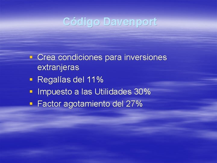 Código Davenport § Crea condiciones para inversiones extranjeras § Regalías del 11% § Impuesto