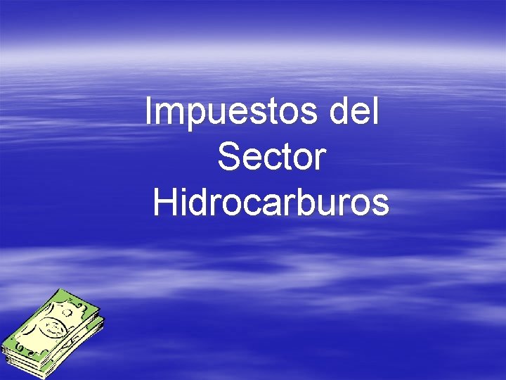 Impuestos del Sector Hidrocarburos 