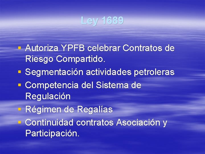 Ley 1689 § Autoriza YPFB celebrar Contratos de Riesgo Compartido. § Segmentación actividades petroleras