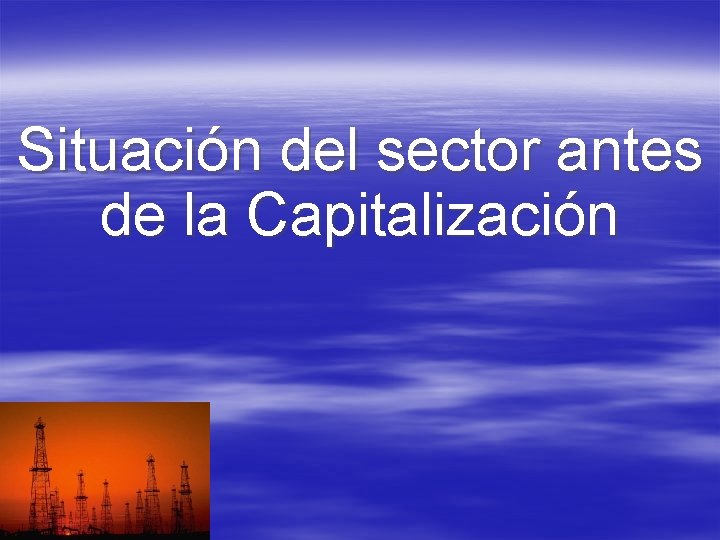 Situación del sector antes de la Capitalización 