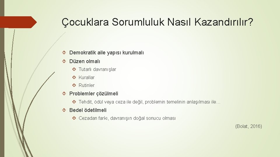 Çocuklara Sorumluluk Nasıl Kazandırılır? Demokratik aile yapısı kurulmalı Düzen olmalı Tutarlı davranışlar Kurallar Rutinler