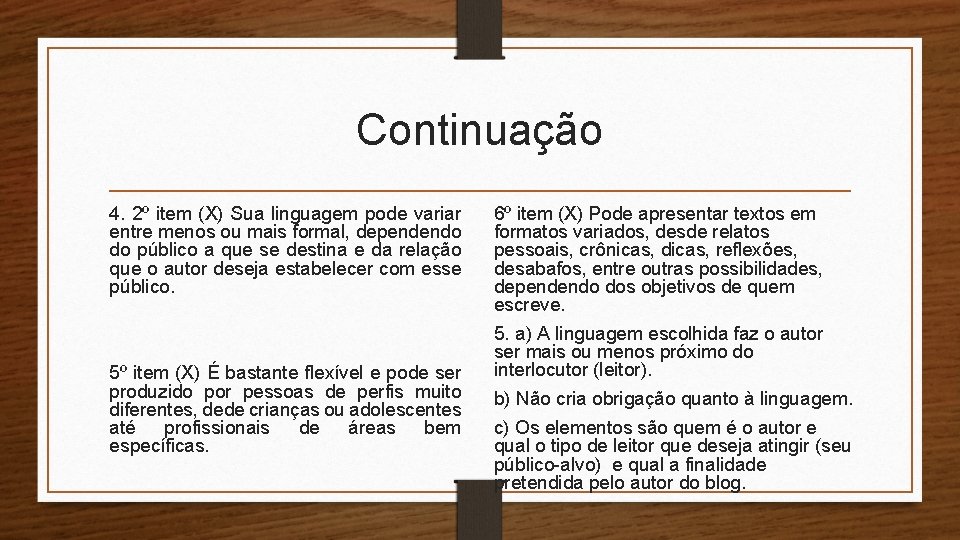 Continuação 4. 2º item (X) Sua linguagem pode variar entre menos ou mais formal,