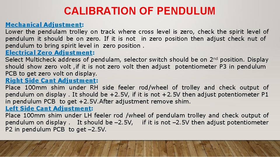 CALIBRATION OF PENDULUM Mechanical Adjustment: Lower the pendulam trolley on track where cross level