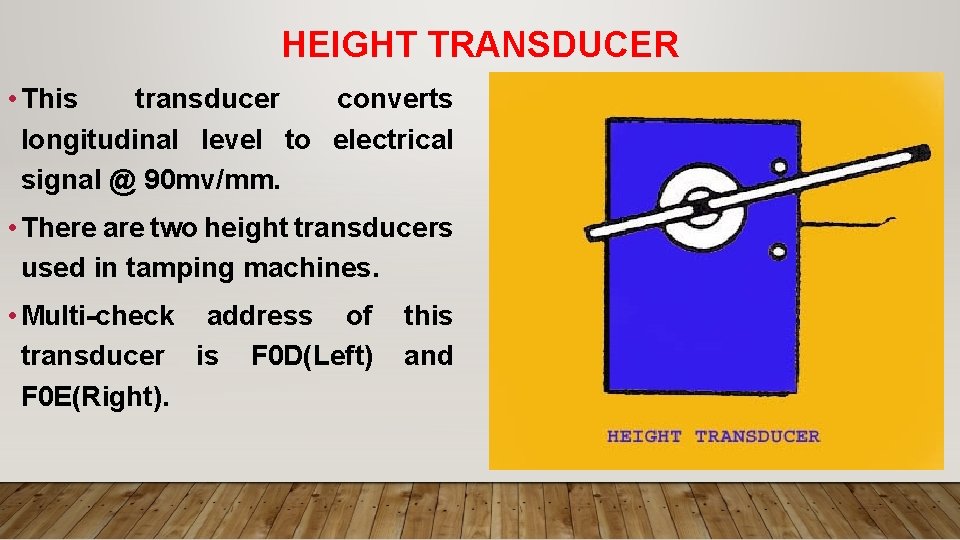 HEIGHT TRANSDUCER • This transducer converts longitudinal level to electrical signal @ 90 mv/mm.