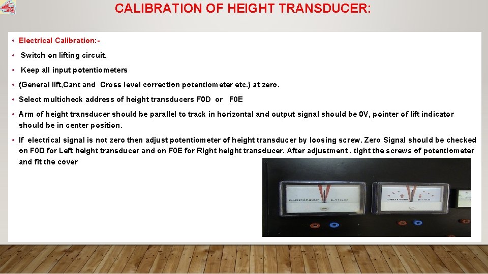 CALIBRATION OF HEIGHT TRANSDUCER: • Electrical Calibration: • Switch on lifting circuit. • Keep