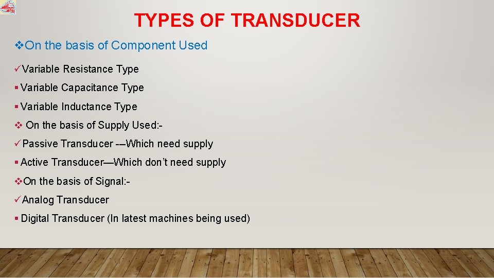 TYPES OF TRANSDUCER v. On the basis of Component Used üVariable Resistance Type §
