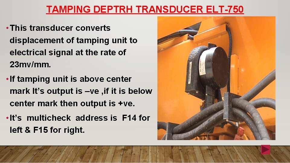 TAMPING DEPTRH TRANSDUCER ELT-750 • This transducer converts displacement of tamping unit to electrical