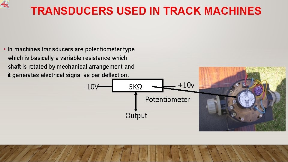 TRANSDUCERS USED IN TRACK MACHINES • In machines transducers are potentiometer type which is