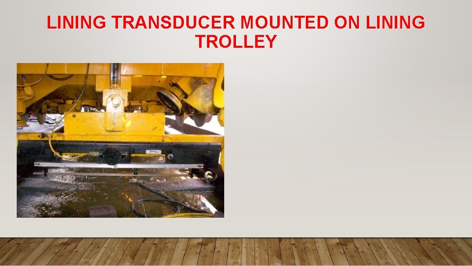 LINING TRANSDUCER MOUNTED ON LINING TROLLEY 