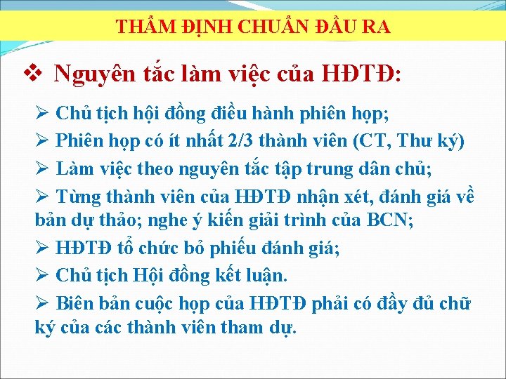 THẨM ĐỊNH CHUẨN ĐẦU RA v Nguyên tắc làm việc của HĐTĐ: Ø Chủ