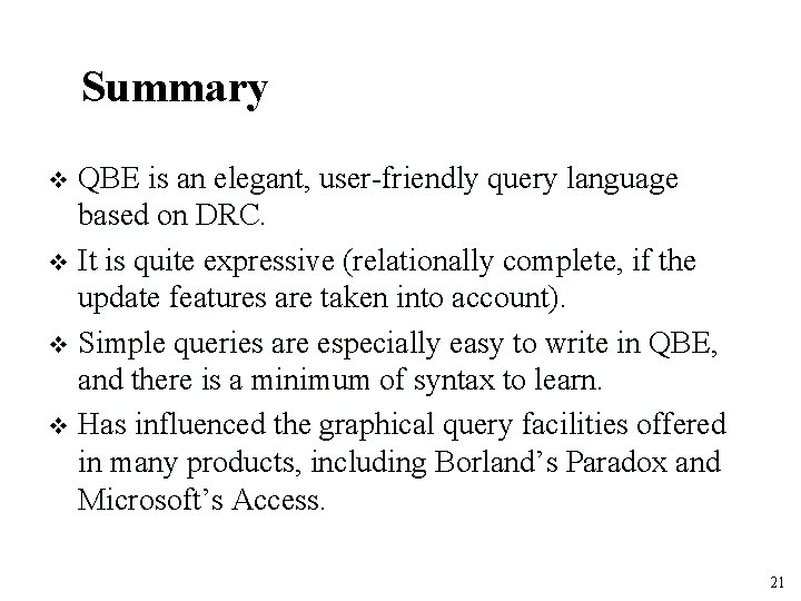 Summary QBE is an elegant, user-friendly query language based on DRC. v It is