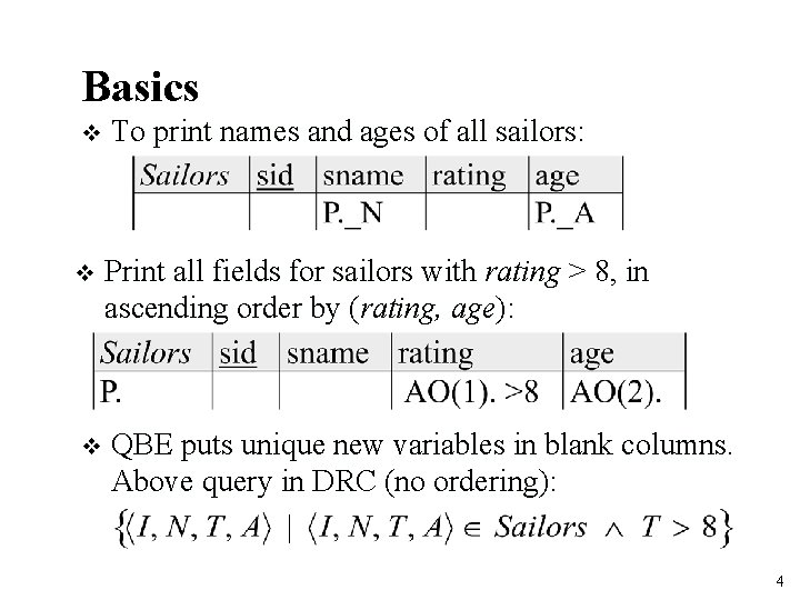 Basics v To print names and ages of all sailors: v Print all fields