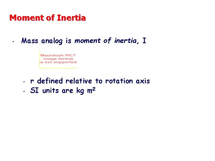 Moment of Inertia • Mass analog is moment of inertia, I • • r