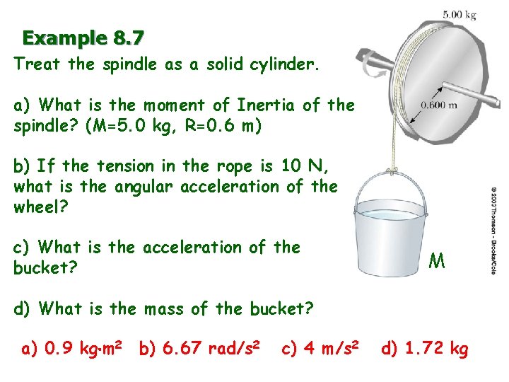 Example 8. 7 Treat the spindle as a solid cylinder. a) What is the