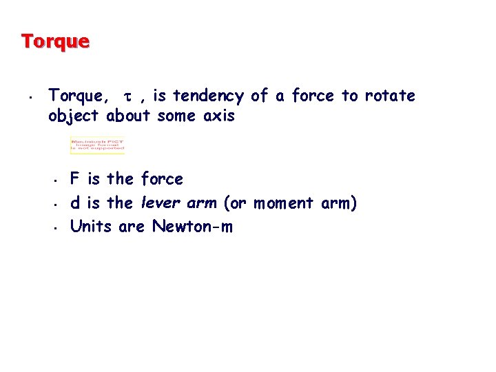 Torque • Torque, t , is tendency of a force to rotate object about Torque • Torque, t , is tendency of a force to rotate object about