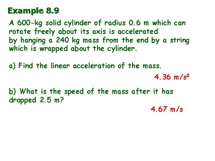 Example 8. 9 A 600 -kg solid cylinder of radius 0. 6 m which