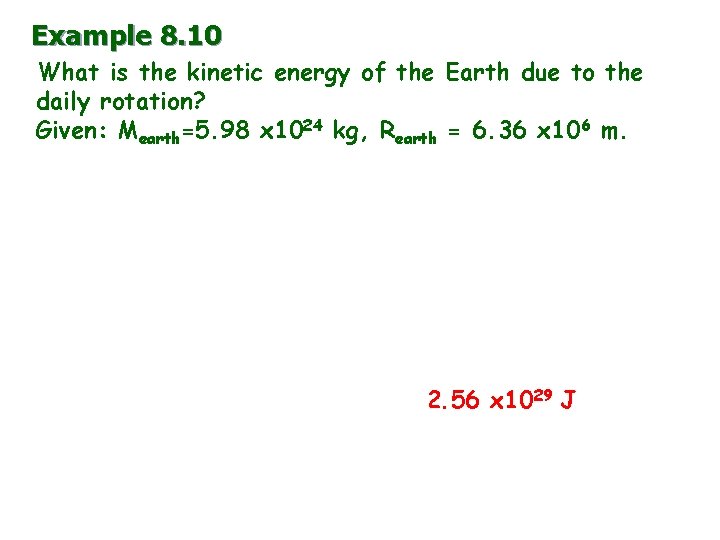 Example 8. 10 What is the kinetic energy of the Earth due to the Example 8. 10 What is the kinetic energy of the Earth due to the