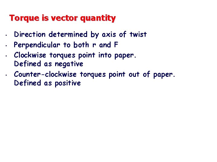 Torque is vector quantity • • Direction determined by axis of twist Perpendicular to
