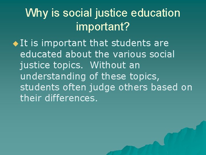 Why is social justice education important? u It is important that students are educated